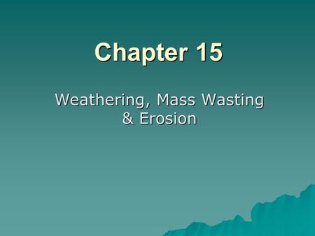 Weathering, Mass Wasting & Erosion