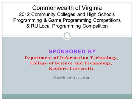 SPONSORED BY Department of Information Technology, College of Science and Technology, Radford University March 16~17, 2012 Commonwealth of Virginia 2012.