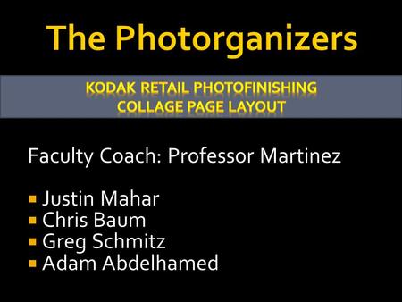 Faculty Coach: Professor Martinez  Justin Mahar  Chris Baum  Greg Schmitz  Adam Abdelhamed.