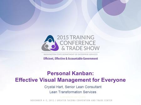 Personal Kanban: Effective Visual Management for Everyone Crystal Hart, Senior Lean Consultant Lean Transformation Services Location or Date.