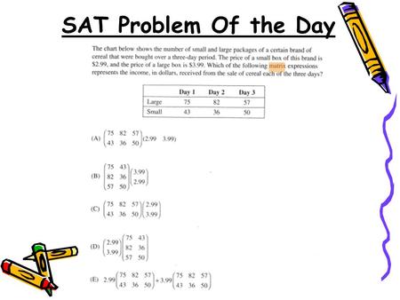 SAT Problem Of the Day. Do Now Do Now 4.4 Solving Systems with Matrix Equations 4.4 Solving Systems with Matrix Equations Objectives: Use matrices to.