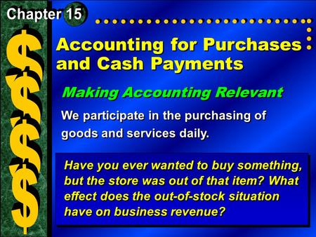 Accounting for Purchases and Cash Payments Making Accounting Relevant We participate in the purchasing of goods and services daily. Making Accounting Relevant.