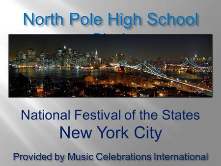 National Festival of the States New York City North Pole High School Choir Provided by Music Celebrations International.