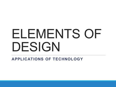 ELEMENTS OF DESIGN APPLICATIONS OF TECHNOLOGY. Architecture What is Architecture? Architecture is the art, science, and profession of planning, designing,