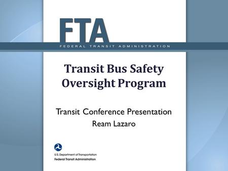 Transit Bus Safety Oversight Program Transit Conference Presentation Ream Lazaro.