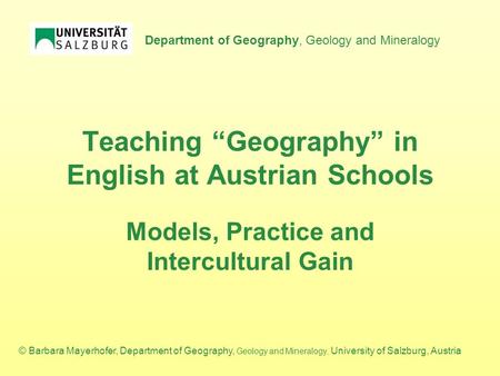 Department of Geography, Geology and Mineralogy © Barbara Mayerhofer, Department of Geography, Geology and Mineralogy, University of Salzburg, Austria.