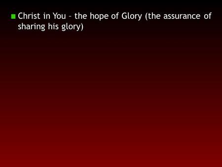 Christ in You – the hope of Glory (the assurance of sharing his glory)