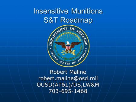 Insensitive Munitions S&T Roadmap Robert Maline