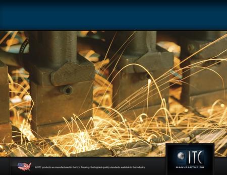 ITC Manufacturing - Company History Established 1993 in Phoenix, Arizona Started as Powder Coating Company in a 15,000 Sq. Ft. Facility Currently Manufacturing.