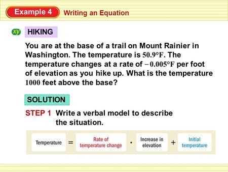 Example 4 You are at the base of a trail on Mount Rainier in Washington. The temperature is 50.9°F. The temperature changes at a rate of 0.005°F per foot.