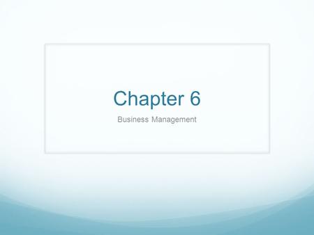 Chapter 6 Business Management. What is Business An Organization that Produces or Distributes a good or service. ✔ Checkpoint p.147.