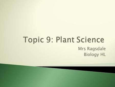 Mrs Ragsdale Biology HL.  Ground tissue ◦ Basic survival functions for plant, such as gathering of water and nutrients ◦ Storage  Vascular tissue (think.