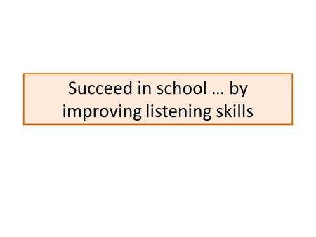 Succeed in school … by improving listening skills.