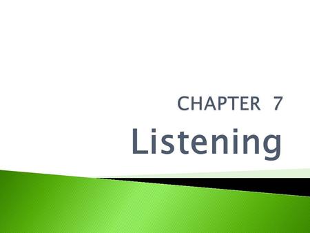 Listening.  The term communication implies a minimum of two people  One to create a meaningful message and one to recreate that message  The listening.