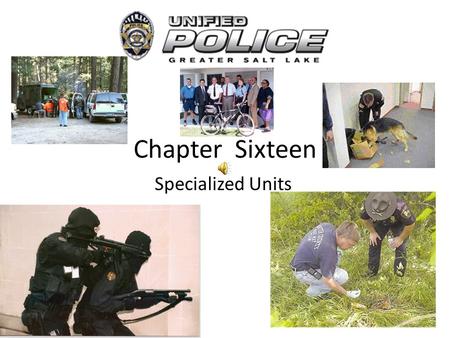 Chapter Sixteen Specialized Units S.W.A.T. Special Weapons And Tactics (S.W.A.T.) is utilized for high risk operations. S.W.A.T. members are required.