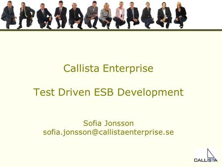 Callista Enterprise Test Driven ESB Development Sofia Jonsson