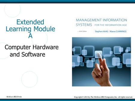 McGraw-Hill/Irwin Copyright © 2013 by The McGraw-Hill Companies, Inc. All rights reserved. Extended Learning Module A Computer Hardware and Software.