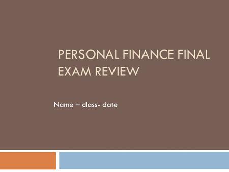 PERSONAL FINANCE FINAL EXAM REVIEW Name – class- date.