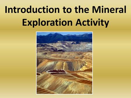 Introduction to the Mineral Exploration Activity.