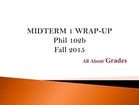 All About Grades.  Part 1, scantron: max.25 points  Part 2, short answers: max.25 points  Total: max. 50 points.