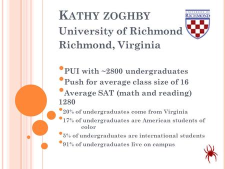 K ATHY ZOGHBY University of Richmond Richmond, Virginia PUI with ~2800 undergraduates Push for average class size of 16 Average SAT (math and reading)