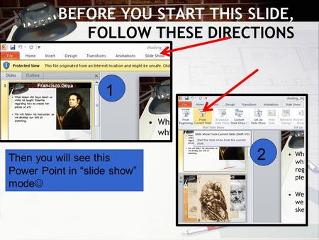 BEFORE YOU START THIS SLIDE, FOLLOW THESE DIRECTIONS 1 2 Then you will see this Power Point in “slide show” mode.