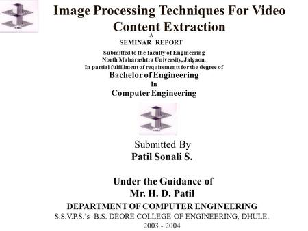 Bachelor of Engineering In Image Processing Techniques For Video Content Extraction Submitted to the faculty of Engineering North Maharashtra University,