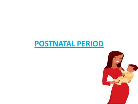 POSTNATAL PERIOD. Examining the Newborn Apgar Scale- Pulse/heart rate Respiration Skin color Muscle tone Reflex.