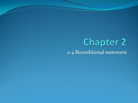 2-4 Biconditional statement. Objectives Write and analyze biconditional statements.