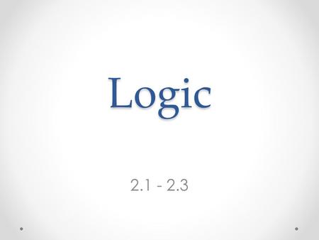 Logic 2.1 - 2.3. Inductive Reasoning Reasoning based on patterns you observe Example: What is the next number in the sequence 2, 4, 6, 8…?