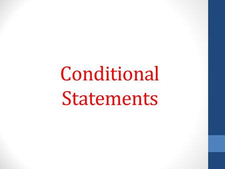 Conditional Statements. Conditional Statement Another name for an IF-THEN statement is a CONDITIONAL STATEMENT. Every conditional has 2 parts. The part.