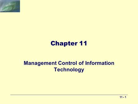 11 - 1 Chapter 11 Management Control of Information Technology.