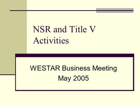 NSR and Title V Activities WESTAR Business Meeting May 2005.