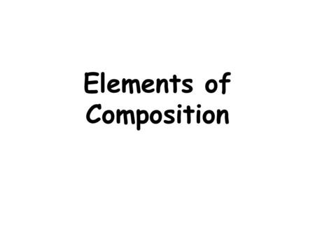 Elements of Composition. Angle of view Bird’s eye view – high Worm’s eye view – low.