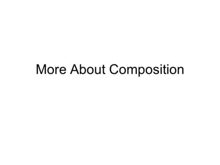 More About Composition. Composition Composition is the placement of elements within the restriction of the frame of the photo according to the principles.