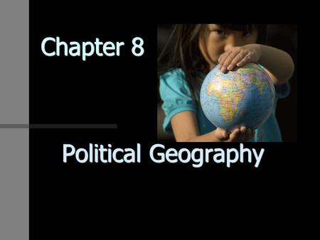 Chapter 8 Political Geography.