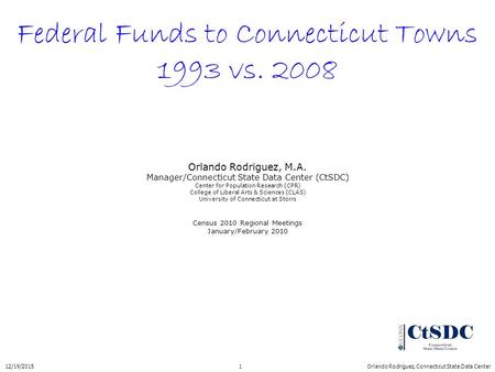 Orlando Rodriguez, M.A. Manager/Connecticut State Data Center (CtSDC) Center for Population Research (CPR) College of Liberal Arts & Sciences (CLAS) University.