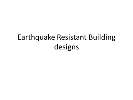 Earthquake Resistant Building designs. Buildings are designed to withstand vertical forces. Buildings are designed to withstand vertical forces. If earthquakes.