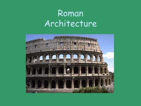 Roman Architecture.