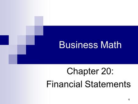 1 Business Math Chapter 20: Financial Statements.