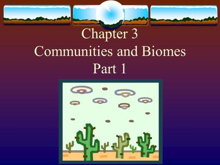 Chapter 3 Communities and Biomes Part 1