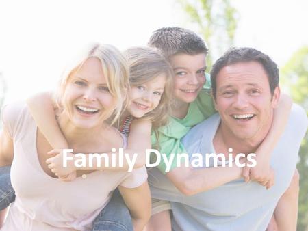 Family Dynamics What is a Family? Define Family: – An individual, or a group of people bonded by marriage, blood, or other means who have established.