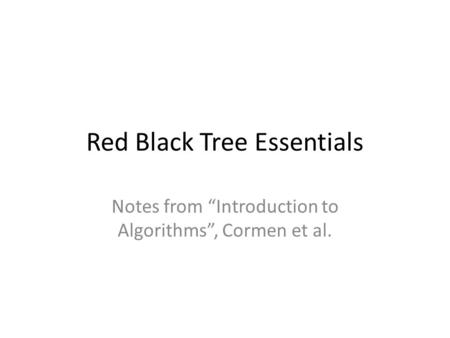 Red Black Tree Essentials Notes from “Introduction to Algorithms”, Cormen et al.