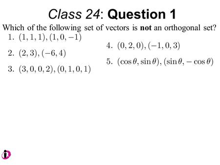 Class 24: Question 1 Which of the following set of vectors is not an orthogonal set?