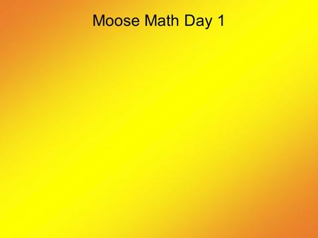 Moose Math Day 1. What’s Happening? 1. Jamie’s family visited their grandmother, who lives 634 miles from their house. On the first day, they drove 319.