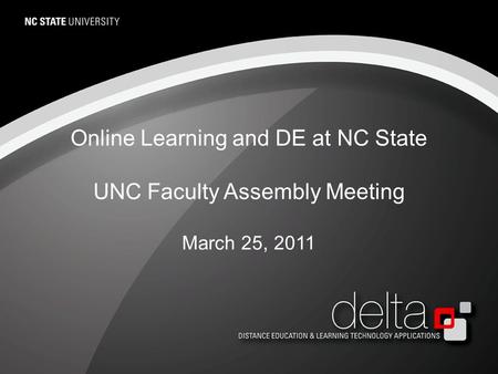 Online Learning and DE at NC State UNC Faculty Assembly Meeting March 25, 2011.