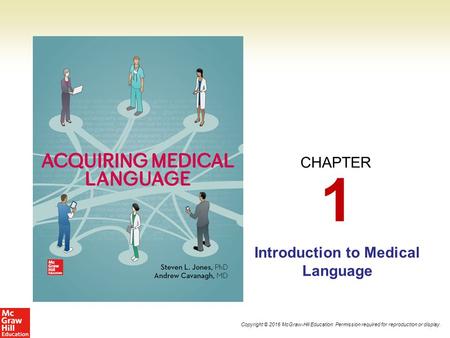 Copyright © 2016 McGraw-Hill Education. Permission required for reproduction or display. CHAPTER Introduction to Medical Language 1.