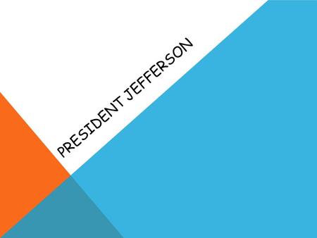 PRESIDENT JEFFERSON. INAUGURAL ADDRESS Like all Presidents, Jefferson gave a speech when he became President This is called an “inaugural address” In.