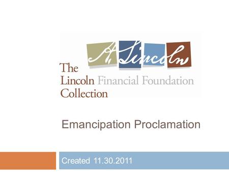 Emancipation Proclamation Created 11.30.2011. What is a Presidential Proclamation? Presidential proclamations are made in an effort to help identify a.