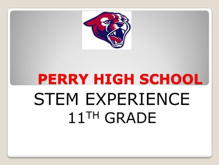 PERRY HIGH SCHOOL STEM EXPERIENCE 11 TH GRADE. MENU OPTIONS ◦JOB SHADOWING ◦STEM WORKSHOPS (EDUCATIONAL INSTITUTION) ◦STEM ACTIVITY (NON EDUCATIONAL INSTITUTION)